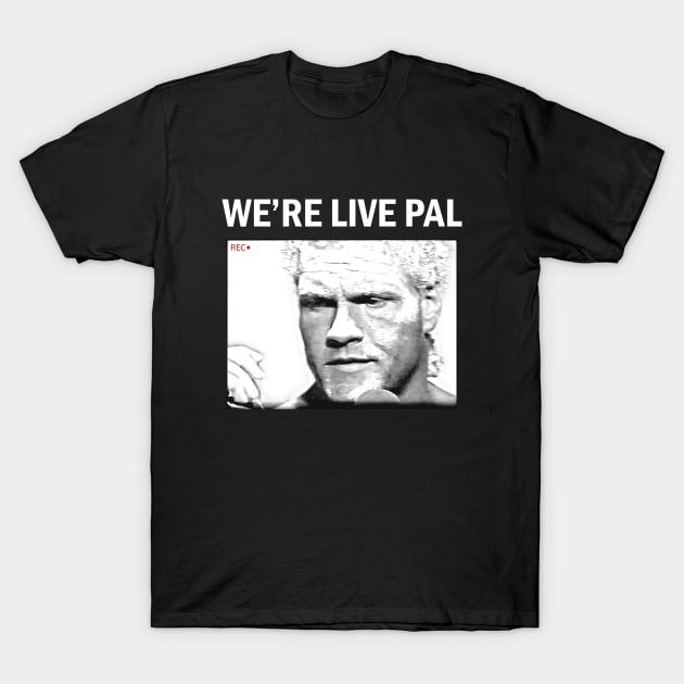 We're Live Pal T-Shirt by JasonVoortees